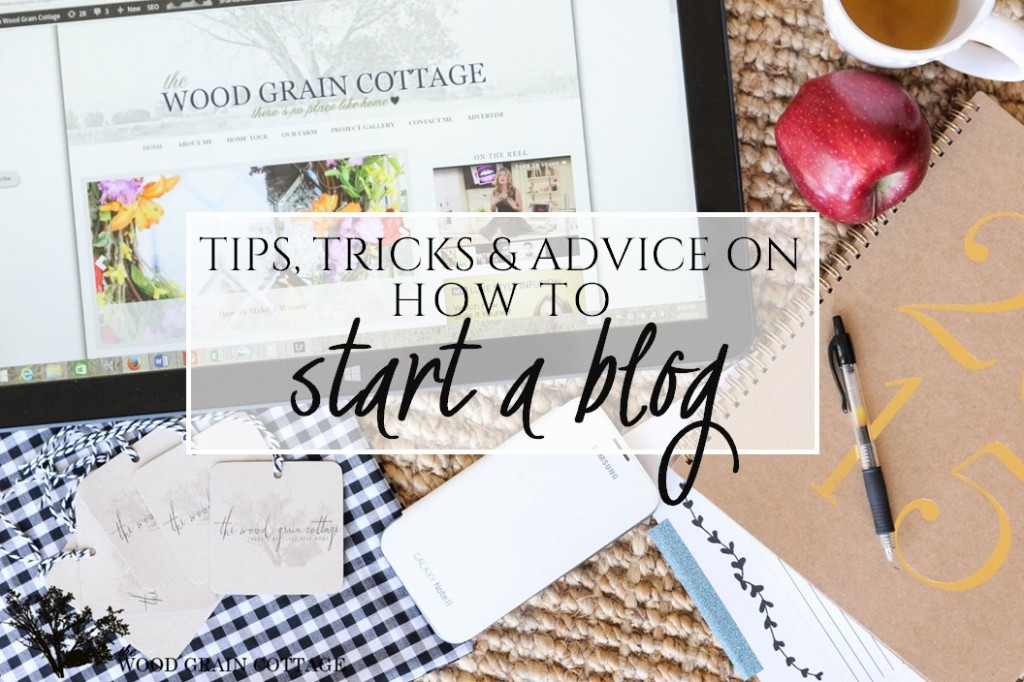 How To Start A Blog, with Tips, Tricks & Advice by The Wood Grain Cottage